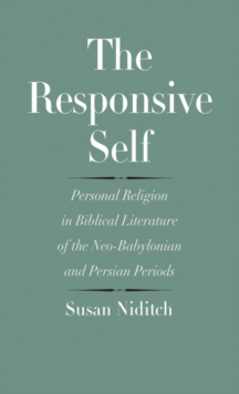The Responsive Self : Personal Religion in Biblical Literature of the Neo-Babylonian and Persian Periods, EPUB eBook The Responsive Self : Personal Religion in Biblical Literature of the Neo-Babylonian and Persian Periods, EPUB eBook