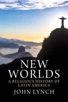 New Worlds : A Religious History of Latin America, Hardback Book New Worlds : A Religious History of Latin America, Hardback Book