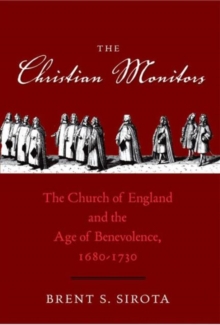 The Christian Monitors : The Church of England and the Age of Benevolence, 1680-1730, Hardback Book The Christian Monitors : The Church of England and the Age of Benevolence, 1680-1730, Hardback Book
