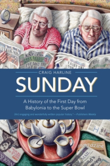 Sunday : A History of the First Day from Babylonia to the Super Bowl