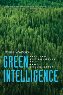 Green Intelligence : Creating Environments That Protect Human Health, Paperback / softback Book Green Intelligence : Creating Environments That Protect Human Health, Paperback / softback Book