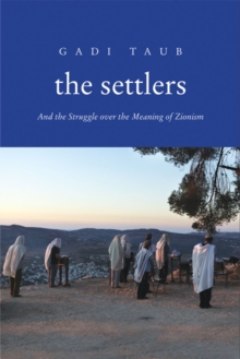 The Settlers : And the Struggle over the Meaning of Zionism