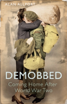 Demobbed : Coming Home After World War Two