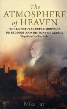 The Atmosphere of Heaven : The Unnatural Experiments of Dr Beddoes and His Sons of Genius, Paperback / softback Book The Atmosphere of Heaven : The Unnatural Experiments of Dr Beddoes and His Sons of Genius, Paperback / softback Book