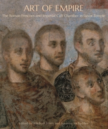 Art of Empire : The Roman Frescoes and Imperial Cult Chamber in Luxor Temple, Hardback Book Art of Empire : The Roman Frescoes and Imperial Cult Chamber in Luxor Temple, Hardback Book