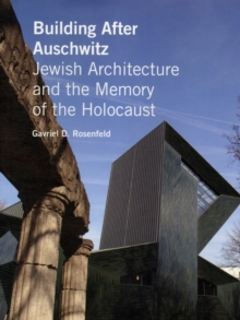 Building After Auschwitz : Jewish Architecture and the Memory of the Holocaust, Hardback Book Building After Auschwitz : Jewish Architecture and the Memory of the Holocaust, Hardback Book