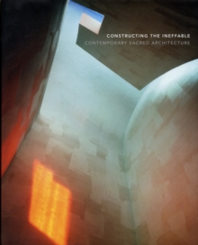 Constructing the Ineffable : Contemporary Sacred Architecture, Hardback Book Constructing the Ineffable : Contemporary Sacred Architecture, Hardback Book