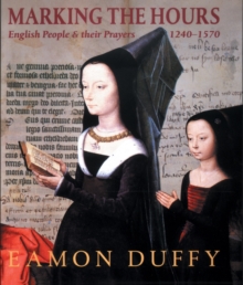 Marking the Hours : English People and Their Prayers, 1240-1570, Paperback / softback Book Marking the Hours : English People and Their Prayers, 1240-1570, Paperback / softback Book