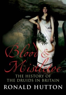 Blood and Mistletoe : The History of the Druids in Britain, Paperback / softback Book Blood and Mistletoe : The History of the Druids in Britain, Paperback / softback Book