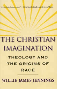 The Christian Imagination : Theology and the Origins of Race, Paperback / softback Book The Christian Imagination : Theology and the Origins of Race, Paperback / softback Book