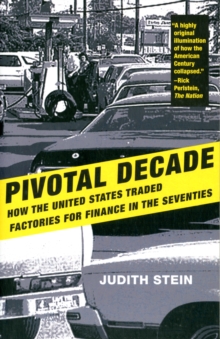 Pivotal Decade : How the United States Traded Factories for Finance in the Seventies, Paperback / softback Book Pivotal Decade : How the United States Traded Factories for Finance in the Seventies, Paperback / softback Book