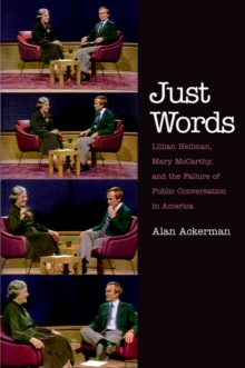 Just Words : Lillian Hellman, Mary McCarthy, and the Failure of Public Conversation in America, EPUB eBook Just Words : Lillian Hellman, Mary McCarthy, and the Failure of Public Conversation in America, EPUB eBook