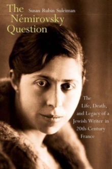 The Nemirovsky Question : The Life, Death, and Legacy of a Jewish Writer in Twentieth-Century France, Hardback Book The Nemirovsky Question : The Life, Death, and Legacy of a Jewish Writer in Twentieth-Century France, Hardback Book