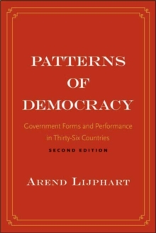 Patterns of Democracy : Government Forms and Performance in Thirty-Six Countries, Paperback / softback Book Patterns of Democracy : Government Forms and Performance in Thirty-Six Countries, Paperback / softback Book