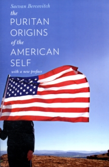The Puritan Origins of the American Self : With a New Preface, Paperback / softback Book The Puritan Origins of the American Self : With a New Preface, Paperback / softback Book