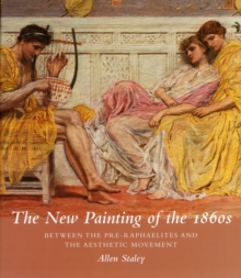 The New Painting of the 1860s : Between the Pre-raphaelites and the Aesthetic Movement, Hardback Book The New Painting of the 1860s : Between the Pre-raphaelites and the Aesthetic Movement, Hardback Book