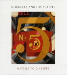 Stieglitz and His Artists : Matisse to O'Keeffe, Hardback Book Stieglitz and His Artists : Matisse to O'Keeffe, Hardback Book