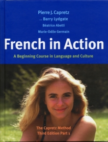 French in Action : A Beginning Course in Language and Culture: The Capretz Method, Third Edition, Part 1, Hardback Book French in Action : A Beginning Course in Language and Culture: The Capretz Method, Third Edition, Part 1, Hardback Book