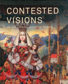 Contested Visions in the Spanish Colonial World, Hardback Book Contested Visions in the Spanish Colonial World, Hardback Book
