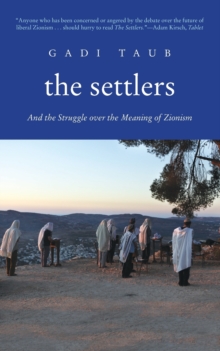 The Settlers : And the Struggle over the Meaning of Zionism, Paperback / softback Book The Settlers : And the Struggle over the Meaning of Zionism, Paperback / softback Book
