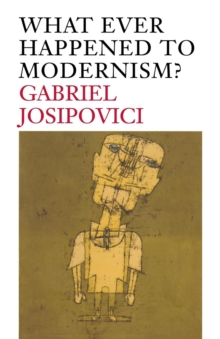 What Ever Happened to Modernism?, Paperback / softback Book What Ever Happened to Modernism?, Paperback / softback Book