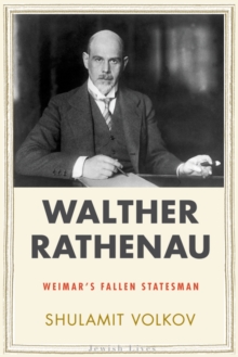 Walther Rathenau : Weimar's Fallen Statesman