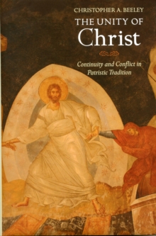 The Unity of Christ : Continuity and Conflict in Patristic Tradition, Hardback Book The Unity of Christ : Continuity and Conflict in Patristic Tradition, Hardback Book