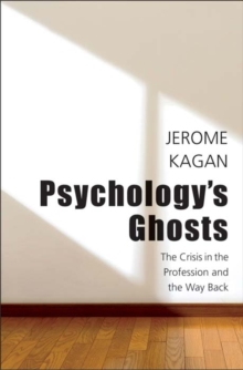 Psychology's Ghosts : The Crisis in the Profession and the Way Back, Hardback Book Psychology's Ghosts : The Crisis in the Profession and the Way Back, Hardback Book