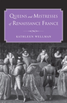 Queens and Mistresses of Renaissance France, Hardback Book Queens and Mistresses of Renaissance France, Hardback Book