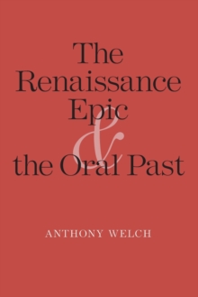 The Renaissance Epic and the Oral Past, Paperback / softback Book The Renaissance Epic and the Oral Past, Paperback / softback Book
