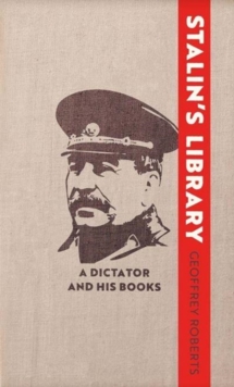 Stalin's Library : A Dictator and his Books