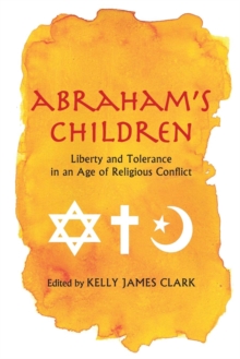Abraham's Children : Liberty and Tolerance in an Age of Religious Conflict, Paperback / softback Book Abraham's Children : Liberty and Tolerance in an Age of Religious Conflict, Paperback / softback Book