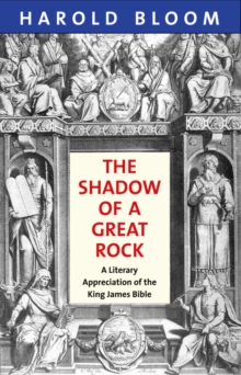 The Shadow of a Great Rock : A Literary Appreciation of the King James Bible