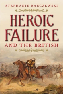 Heroic Failure and the British, Hardback Book Heroic Failure and the British, Hardback Book
