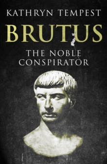 Brutus : The Noble Conspirator, Hardback Book Brutus : The Noble Conspirator, Hardback Book