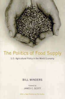 The Politics of Food Supply : U.S. Agricultural Policy in the World Economy, Paperback / softback Book The Politics of Food Supply : U.S. Agricultural Policy in the World Economy, Paperback / softback Book