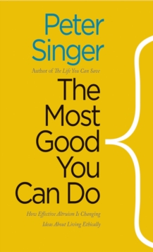The Most Good You Can Do : How Effective Altruism Is Changing Ideas About Living Ethically, EPUB eBook The Most Good You Can Do : How Effective Altruism Is Changing Ideas About Living Ethically, EPUB eBook