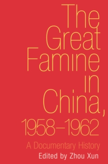 The Great Famine in China, 1958-1962 : A Documentary History