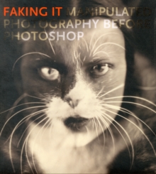 Faking it : Manipulated Photography Before Photoshop, Hardback Book Faking it : Manipulated Photography Before Photoshop, Hardback Book
