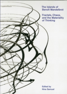 The Islands of Benoit Mandelbrot : Fractals, Chaos, and the Materiality of Thinking, Paperback / softback Book The Islands of Benoit Mandelbrot : Fractals, Chaos, and the Materiality of Thinking, Paperback / softback Book