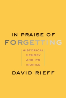In Praise of Forgetting : Historical Memory and Its Ironies, EPUB eBook In Praise of Forgetting : Historical Memory and Its Ironies, EPUB eBook