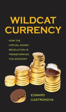 Wildcat Currency : How the Virtual Money Revolution Is Transforming the Economy, EPUB eBook Wildcat Currency : How the Virtual Money Revolution Is Transforming the Economy, EPUB eBook
