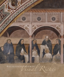 Religious Poverty, Visual Riches : Art in the Dominican Churches of Central Italy in the Thirteenth and Fourteenth Centuries, Hardback Book Religious Poverty, Visual Riches : Art in the Dominican Churches of Central Italy in the Thirteenth and Fourteenth Centuries, Hardback Book
