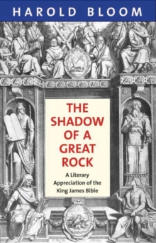The Shadow of a Great Rock : A Literary Appreciation of the King James Bible, Paperback / softback Book The Shadow of a Great Rock : A Literary Appreciation of the King James Bible, Paperback / softback Book