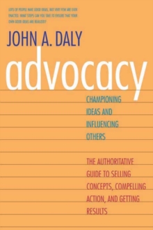 Advocacy : Championing Ideas and Influencing Others, Paperback / softback Book Advocacy : Championing Ideas and Influencing Others, Paperback / softback Book