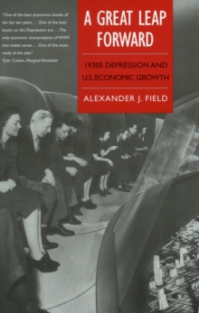 A Great Leap Forward : 1930s Depression and U.S. Economic Growth, Paperback / softback Book A Great Leap Forward : 1930s Depression and U.S. Economic Growth, Paperback / softback Book