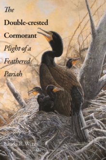 The Double-crested Cormorant : Plight of a Feathered Pariah, EPUB eBook The Double-crested Cormorant : Plight of a Feathered Pariah, EPUB eBook