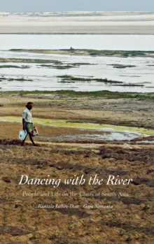 Dancing with the River : People and Life on the Chars of South Asia, Hardback Book Dancing with the River : People and Life on the Chars of South Asia, Hardback Book