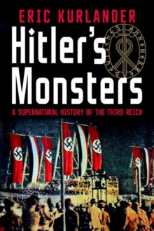 Hitler's Monsters : A Supernatural History of the Third Reich, Hardback Book Hitler's Monsters : A Supernatural History of the Third Reich, Hardback Book
