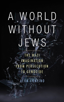 A World Without Jews : The Nazi Imagination from Persecution to Genocide, EPUB eBook A World Without Jews : The Nazi Imagination from Persecution to Genocide, EPUB eBook